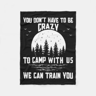 You Don't Have To Be Crazy To Camp With Us We Can Fleece Blanket