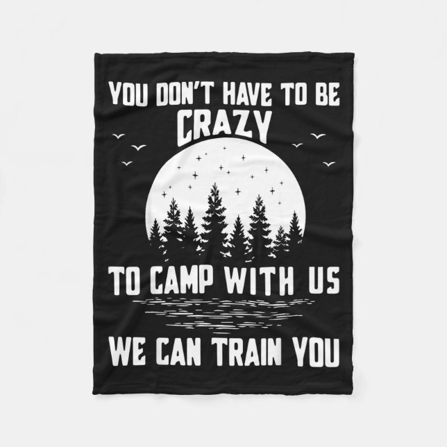 You Don't Have To Be Crazy To Camp With Us We Can  Fleece Blanket (Front)