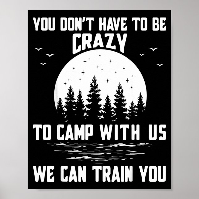 You Don't Have To Be Crazy To Camp With Us We Can  Poster (Front)