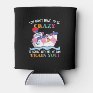 You Dont Have To Be Crazy To Cruise Us Flamingo Can Cooler