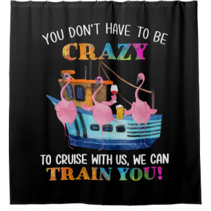 You Dont Have To Be Crazy To Cruise Us Flamingo Shower Curtain