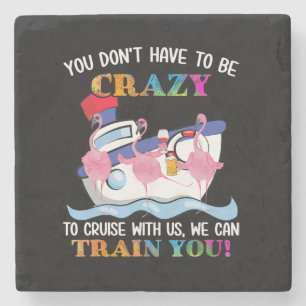 You Dont Have To Be Crazy To Cruise Us Flamingo Stone Coaster
