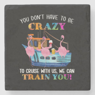 You Dont Have To Be Crazy To Cruise Us Flamingo Stone Coaster