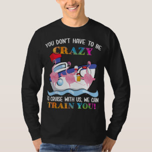 You Dont Have To Be Crazy To Cruise Us Flamingo T-Shirt