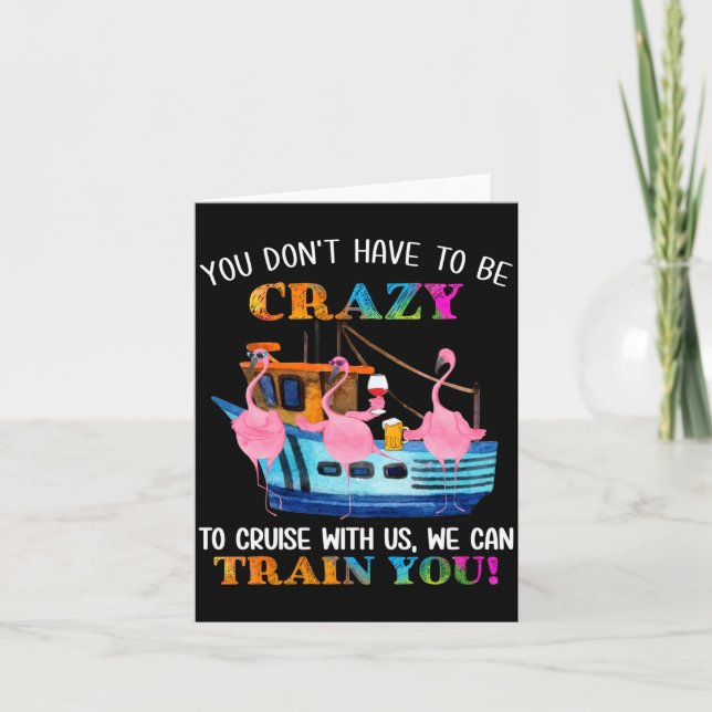 You Don't Have To Be Crazy To Cruise With Us Flami Card (Front)