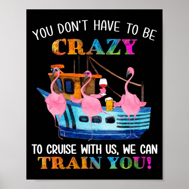 You Don't Have To Be Crazy To Cruise With Us Flami Poster (Front)