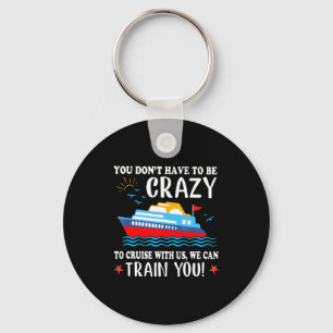 You Dont Have To Be Crazy To Cruise With Us We Ca  Key Ring