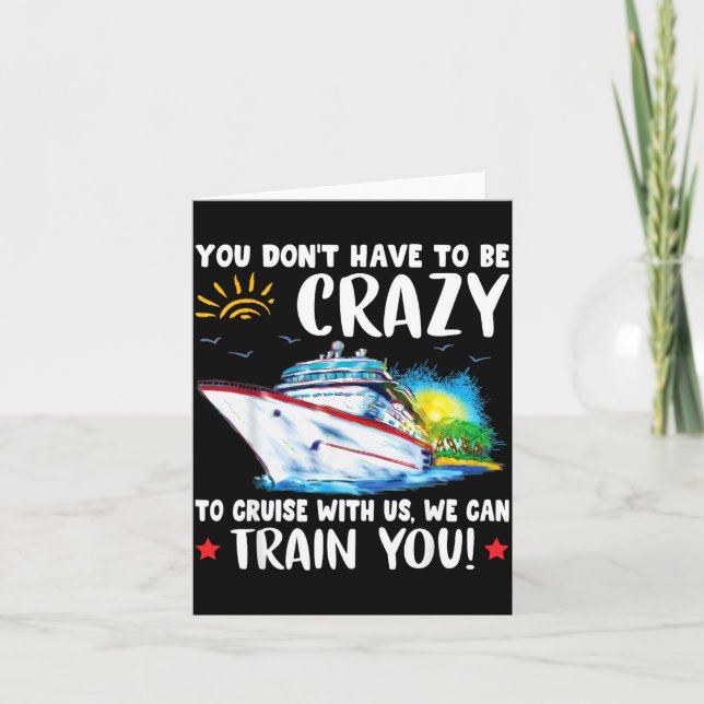 You Dont Have To Be Crazy To Cruise With Us We Can Card (Front)