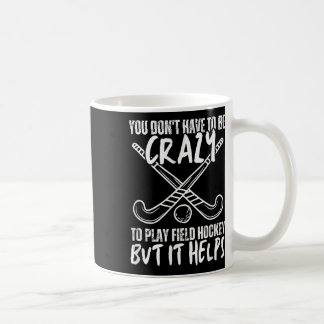 You Don't Have To Be Crazy To Play Field Hockey Bu Coffee Mug