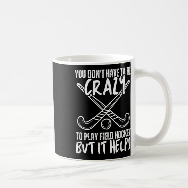 You Don't Have To Be Crazy To Play Field Hockey Bu Coffee Mug (Right)