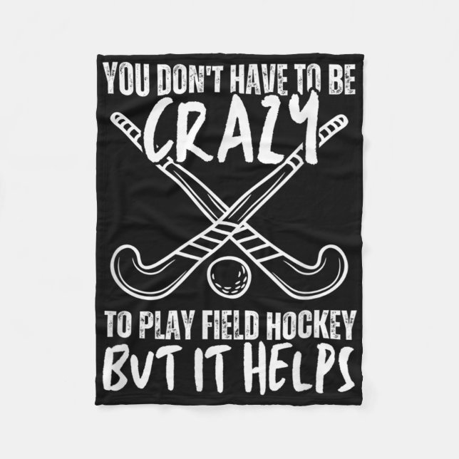 You Don't Have To Be Crazy To Play Field Hockey Bu Fleece Blanket (Front)