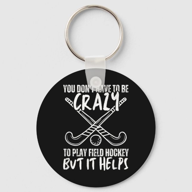 You Don't Have To Be Crazy To Play Field Hockey Bu Key Ring (Front)