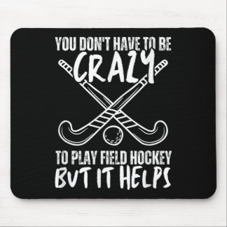 You Don't Have To Be Crazy To Play Field Hockey Bu Mouse Mat