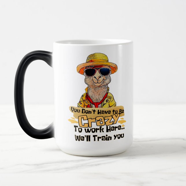 You don't have to be crazy to work here, you know. magic mug (Left)