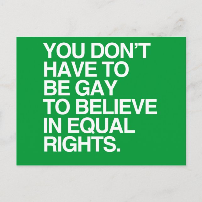 YOU DON'T HAVE TO BE GAY TO BELIEVE IN EQUAL RIGHT POSTCARD (Front)