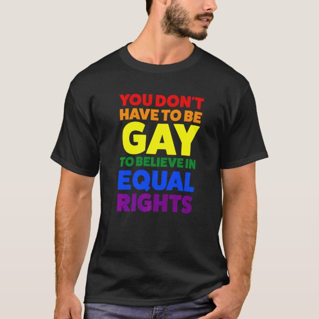 You Don't Have To Be Gay To Believe Pride Month T-Shirt (Front)