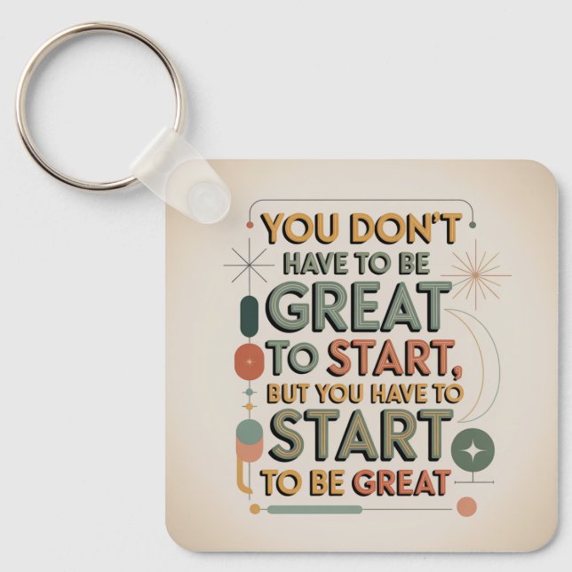 You Don't Have To Be Great To Start Key Ring (Front)