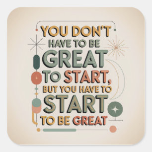 You Don't Have To Be Great To Start Square Sticker