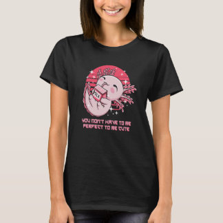 You Dont Have to Be Perfect Axolotl Sayings Salama T-Shirt