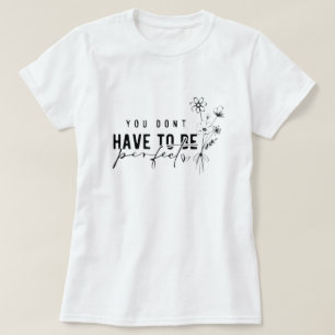 You Don't Have to Be Perfect Graphic T-Shirt