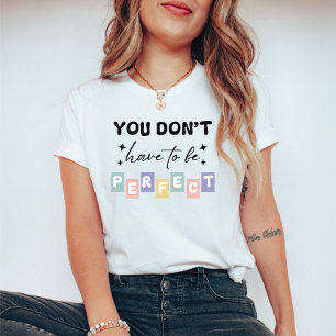 You Don't Have to be Perfect Mental Health T-Shirt