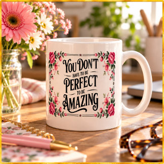 You Don't Have To Be Perfect To Be Amazing Coffee Mug