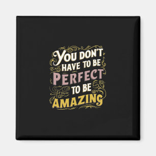 You Don't Have To Be Perfect To Be Amazing Sticker Magnet
