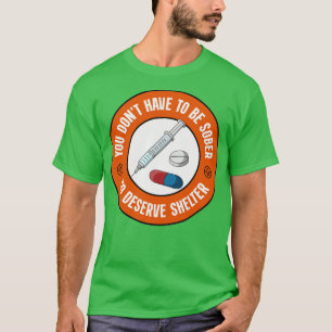 You Dont Have To Be Sober To Deserve Shelter Decri T-Shirt