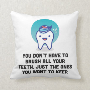 You Don't Have To Brush All Your Teeth Cushion