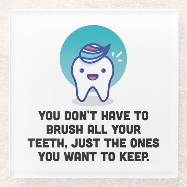 You Don't Have To Brush All Your Teeth Glass Coaster (Front)
