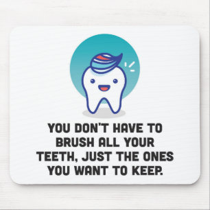 You Don't Have To Brush All Your Teeth Mouse Mat