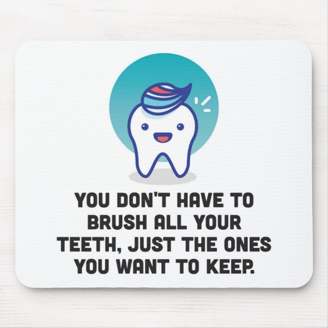 You Don't Have To Brush All Your Teeth Mouse Mat (Front)