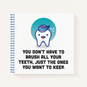 You Don't Have To Brush All Your Teeth Notebook