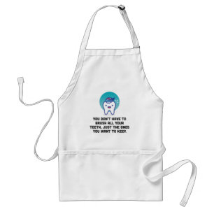 You Don't Have To Brush All Your Teeth Standard Apron
