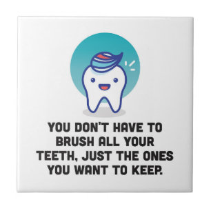 You Don't Have To Brush All Your Teeth Tile