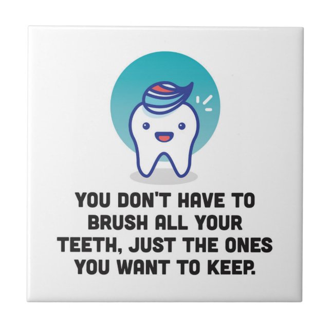 You Don't Have To Brush All Your Teeth Tile (Front)
