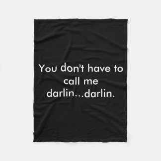 You Dont Have To Call Me Darlin Darlin  Fleece Blanket