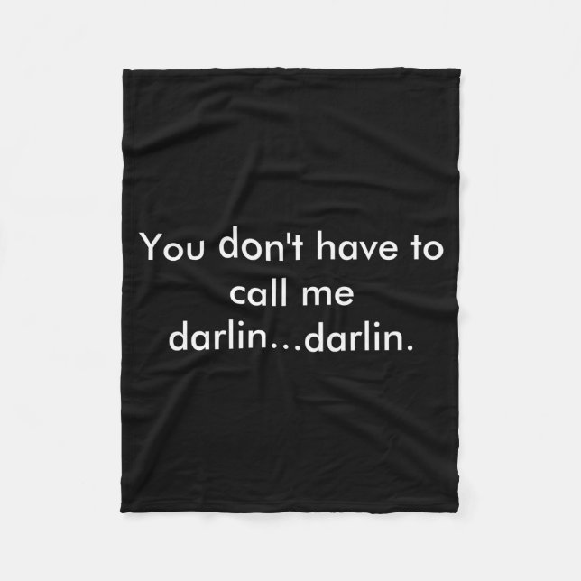 You Dont Have To Call Me Darlin Darlin  Fleece Blanket (Front)
