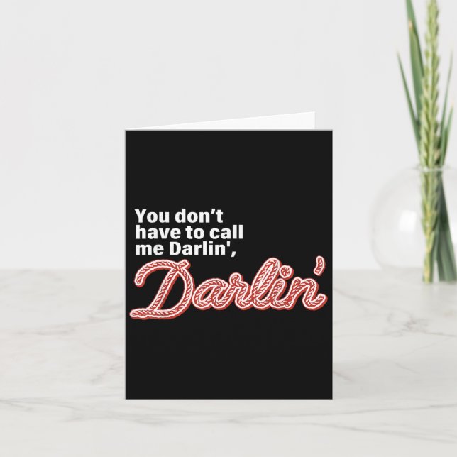 You Don't Have To Call Me Darlin' Darlin' Funny Qu Card (Front)