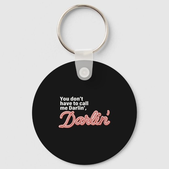 You Don't Have To Call Me Darlin' Darlin' Funny Qu Key Ring (Front)