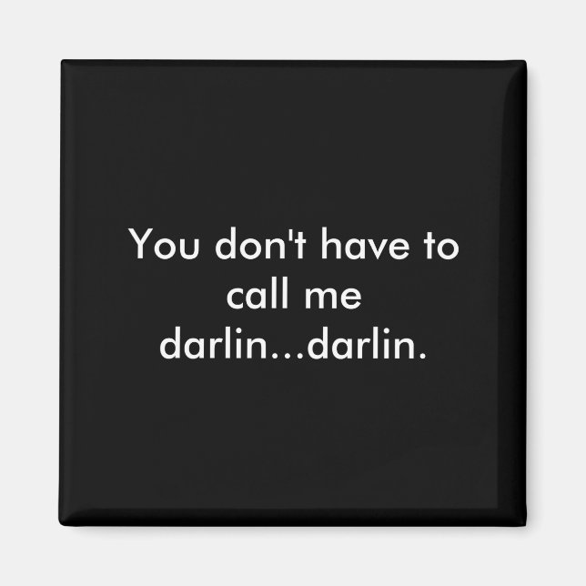You Dont Have To Call Me Darlin Darlin  Magnet (Front)