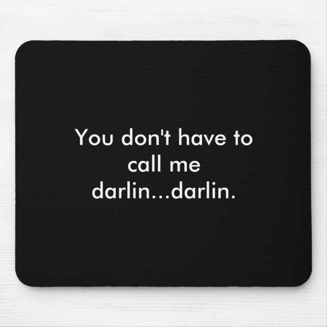 You Dont Have To Call Me Darlin Darlin  Mouse Mat (Front)