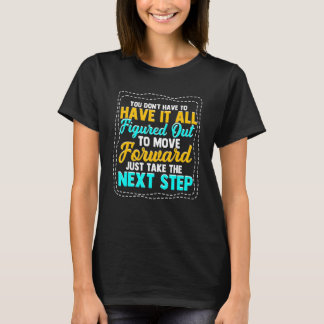 You Don't Have To Have It All Figured Out T-Shirt