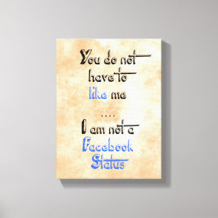 You don't have to like me i'm not facebook status canvas print
