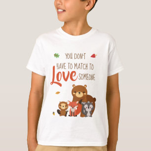 You Don't Have to Match to love Someone - Foster T-Shirt