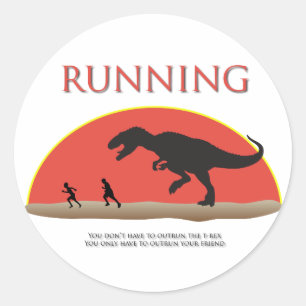 You Don't Have to Outrun the T-Rex Classic Round Sticker