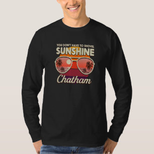 You Don't Have To Shovel Sunshine Chatham Beach T-Shirt
