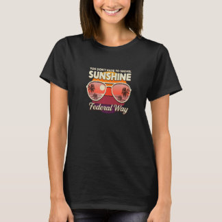 You Don't Have To Shovel Sunshine Federal Way Beac T-Shirt