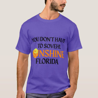 YOU DONT HAVE TO SHOVEL SUNSHINE FLORIDA T-Shirt