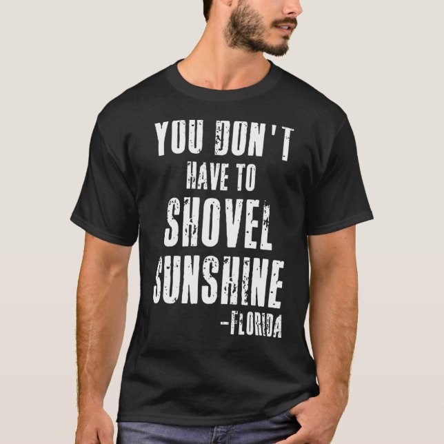 You Don't Have To Shovel Sunshine  Florida Vacatio T-Shirt (Front)